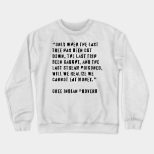 Cree Indian Proverb Crewneck Sweatshirt